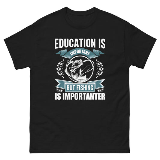 Education is Important but Fishing is Importanter T-Shirt