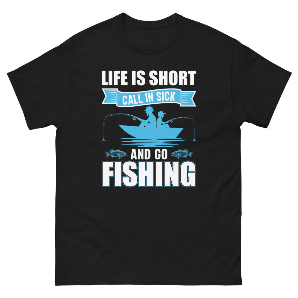 Life is Short Call in Sick and go Fishing T-shirt