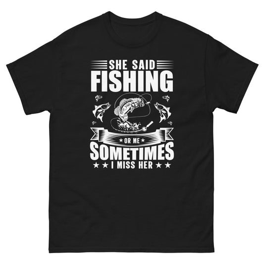 She said Fishing or me Sometimes I miss Her T-shirt