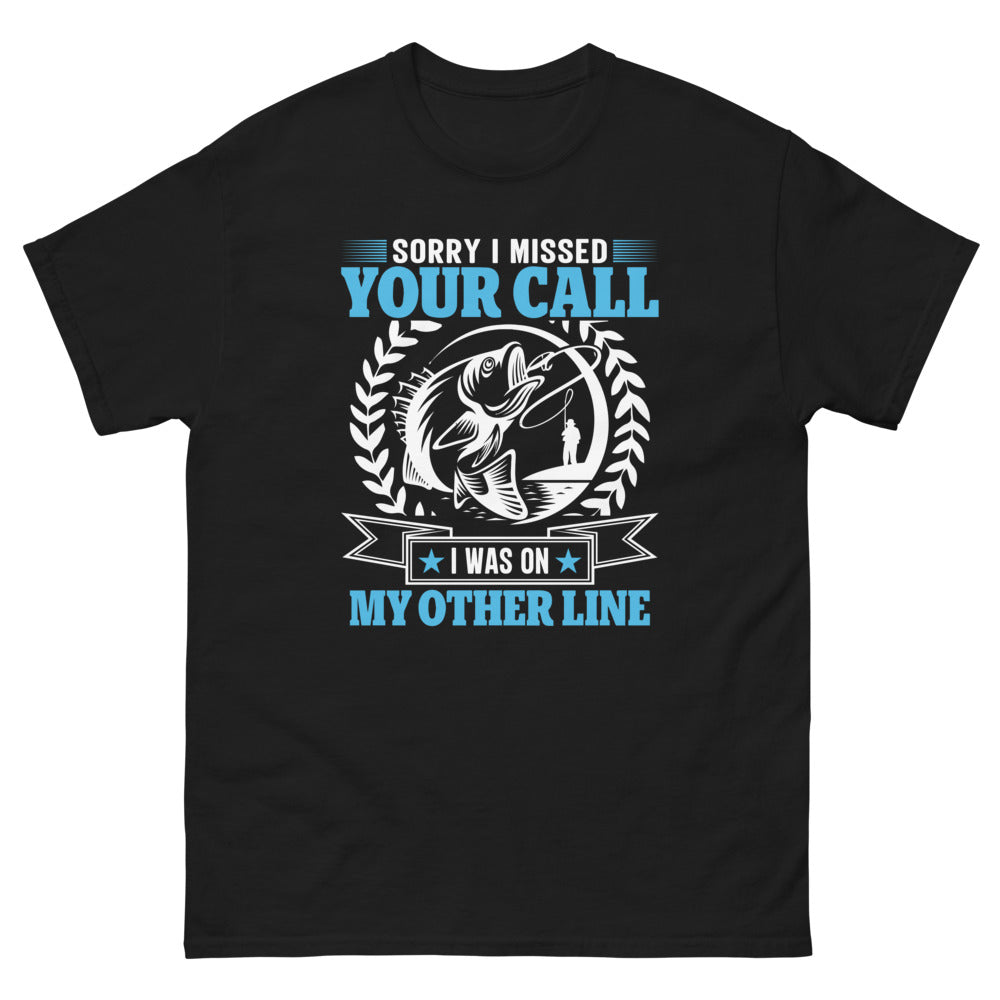 Sorry I Missed Your Call I was on my other Line T-shirt