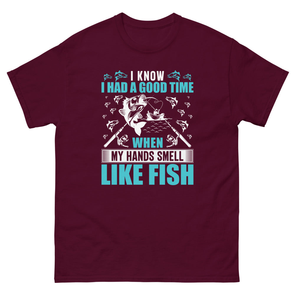 I know I Had a Good Time when my Hands Smell Like Fish T-shirt