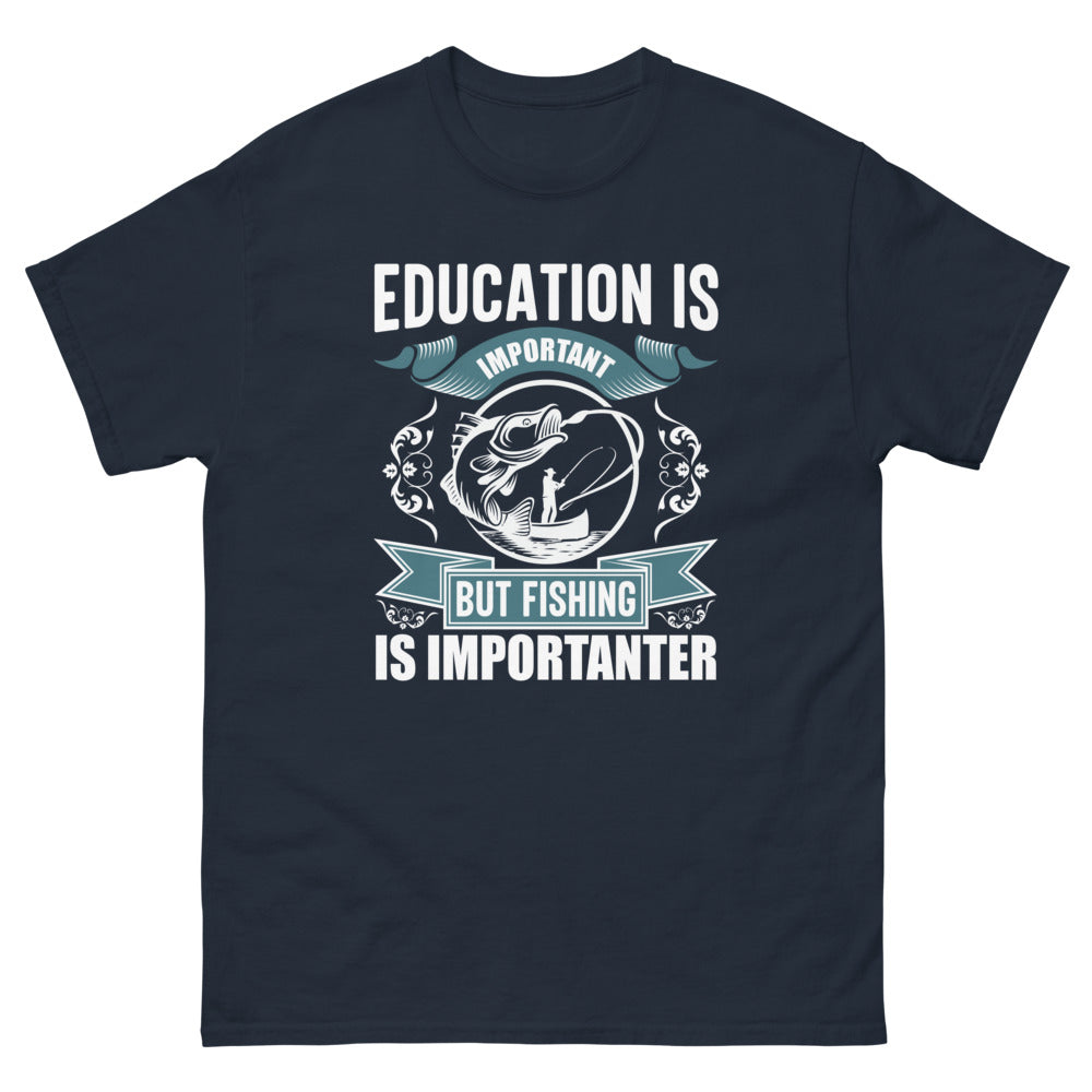 Education is Important but Fishing is Importanter T-Shirt