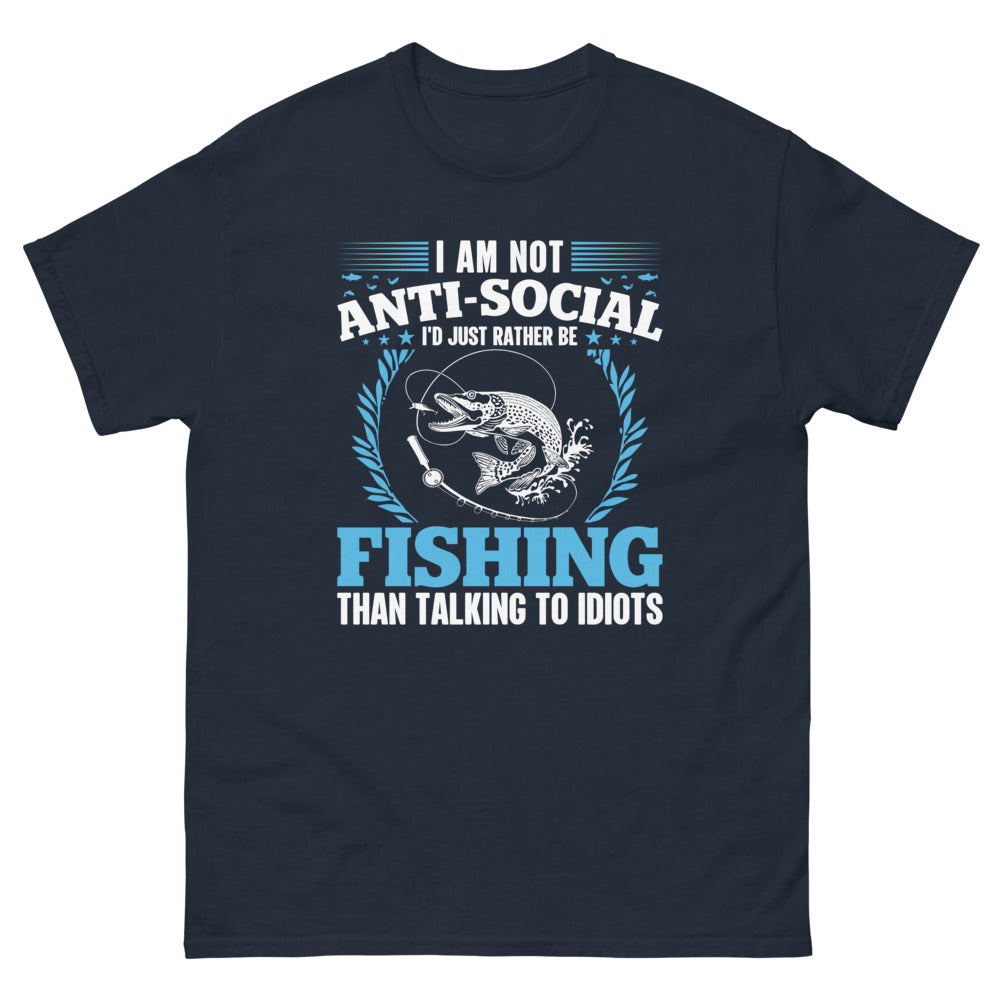 I am Not ANTI-Social I'd Just Rather Be Fishing Than Talking to Idiots T-shirt