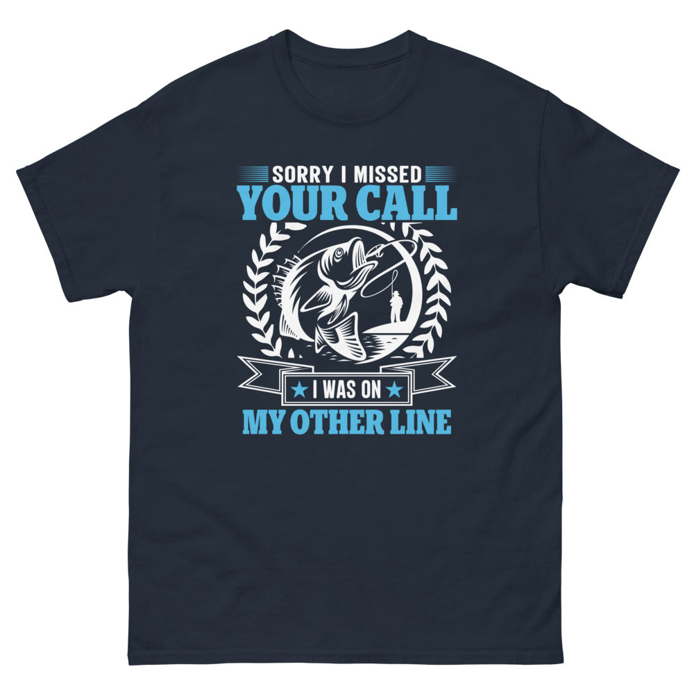 Sorry I Missed Your Call I was on my other Line T-shirt