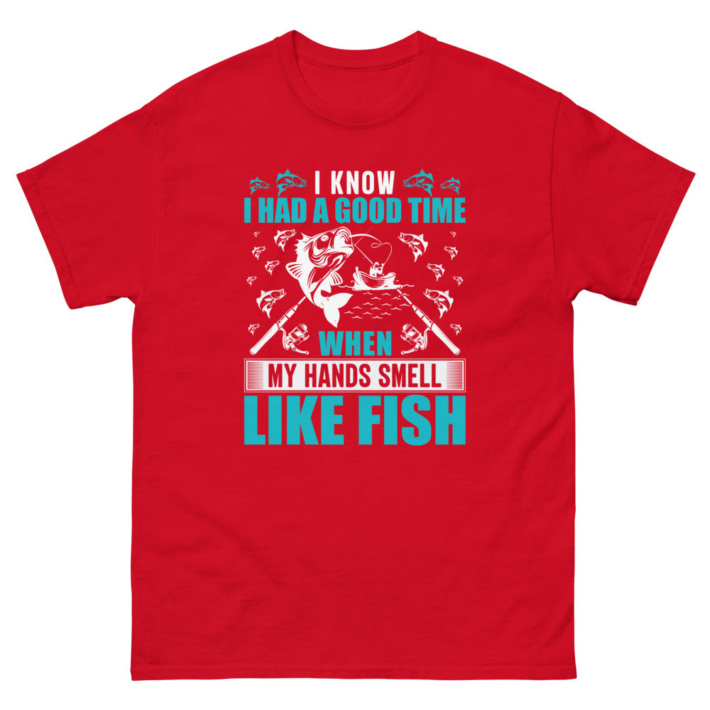 I know I Had a Good Time when my Hands Smell Like Fish T-shirt