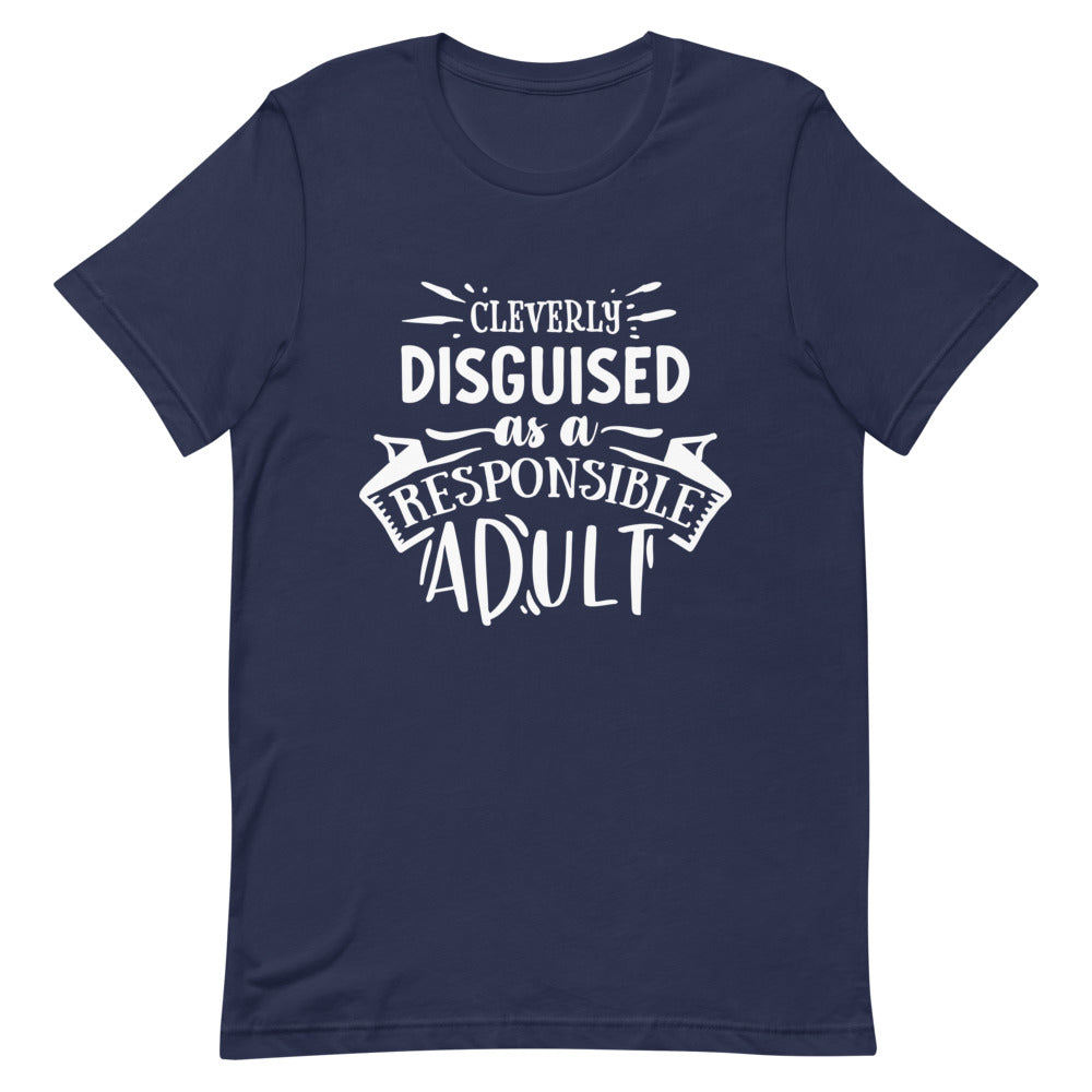 Sarcastic Tee - Cleverly Disguised as a Responsible Adult - Short-Sleeve Unisex T-Shirt