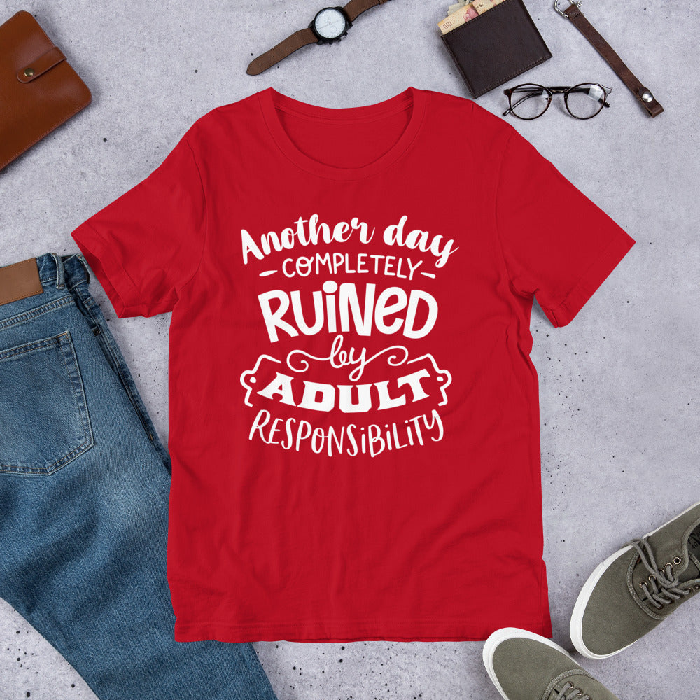 Sarcastic Tee - Another day completely ruined by adult responsibility - Short-Sleeve Unisex T-Shirt