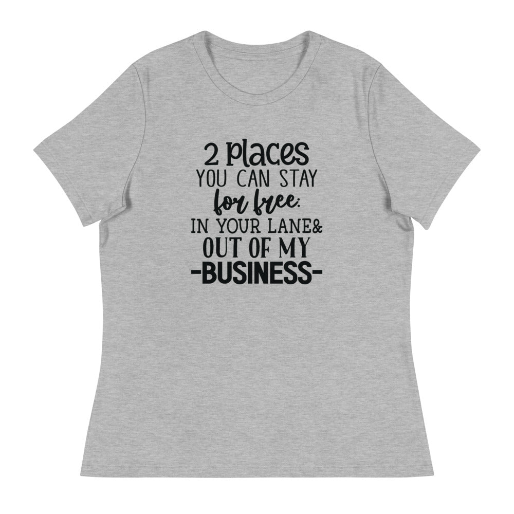 2 Places you can stay for free In your lane & out of my business - Women's Relaxed T-Shirt