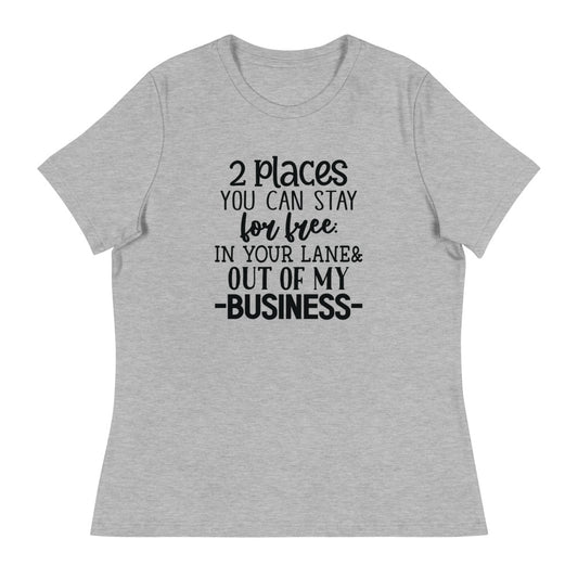 2 Places you can stay for free In your lane & out of my business - Women's Relaxed T-Shirt