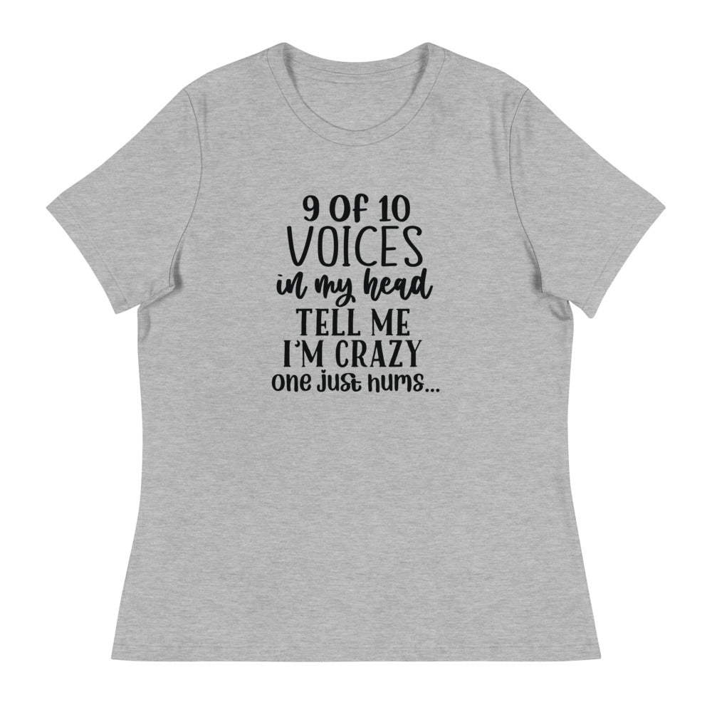 9 of 10 Voices in my head tell me I'm crazy One just hums -Women's Relaxed T-Shirt