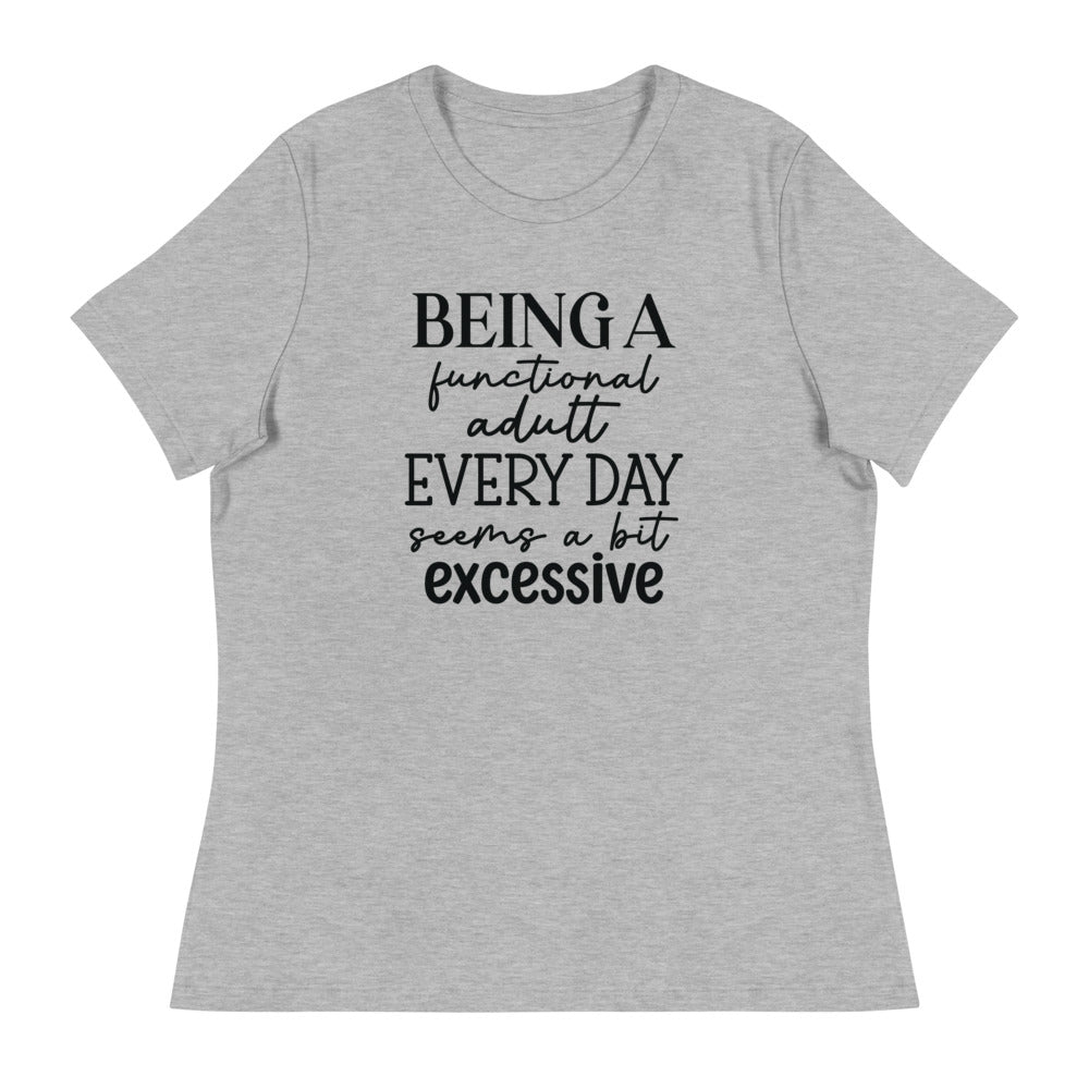 Being a functional adult Every day seems a bit excessive - Women's Relaxed T-Shirt