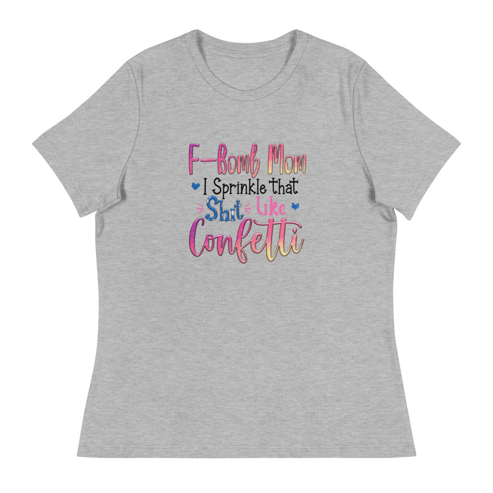 F-Bomb Mom I Sprinkle that S**t Like Confetti - Women's Relaxed T-Shirt