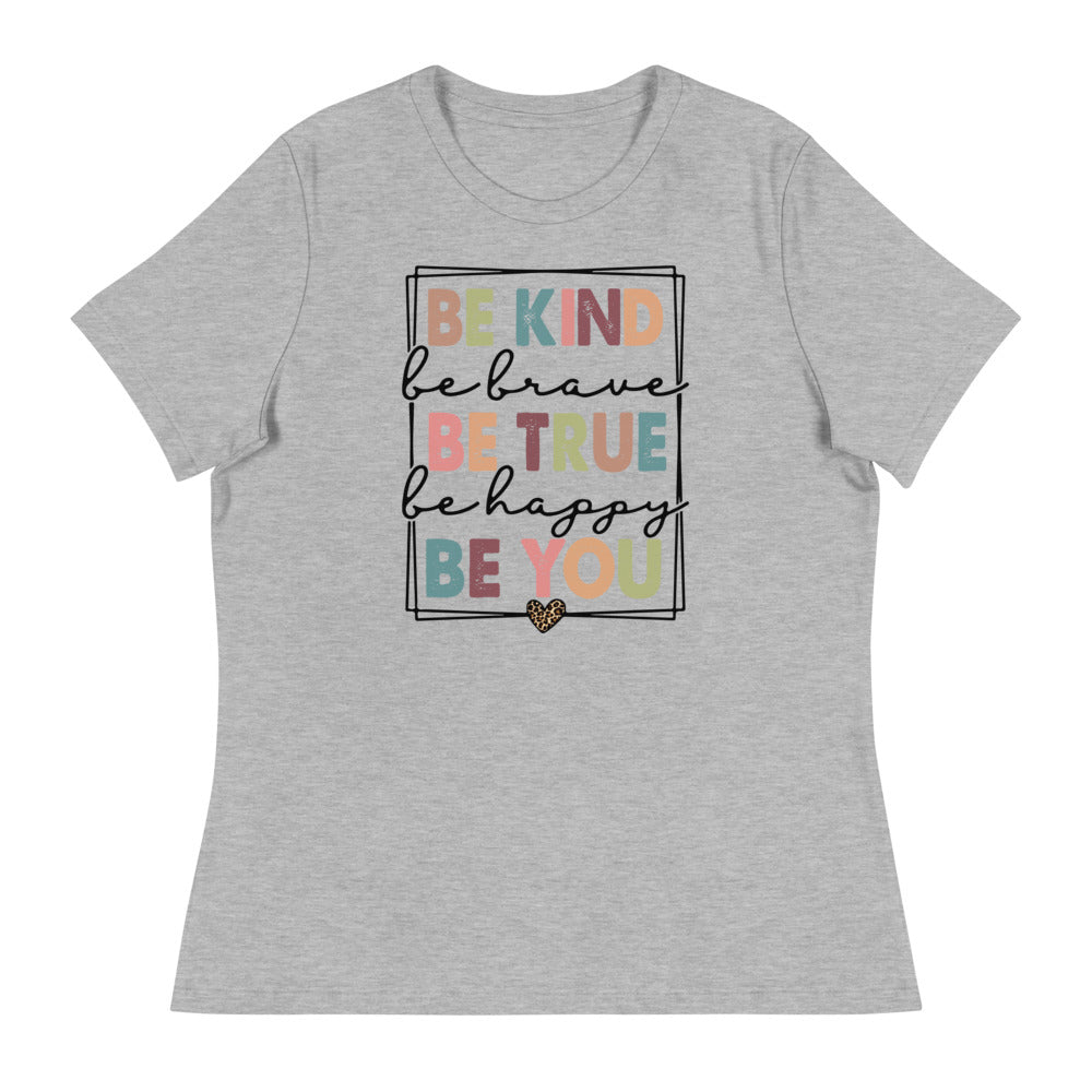 Be Kind - Be Brave, True, Happy, and You Shirt - Women's Relaxed T-Shirt