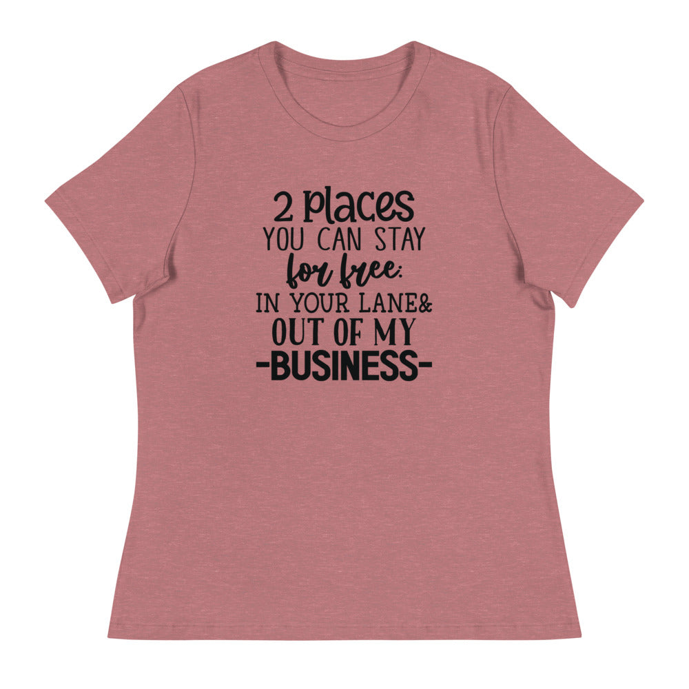 2 Places you can stay for free In your lane & out of my business - Women's Relaxed T-Shirt