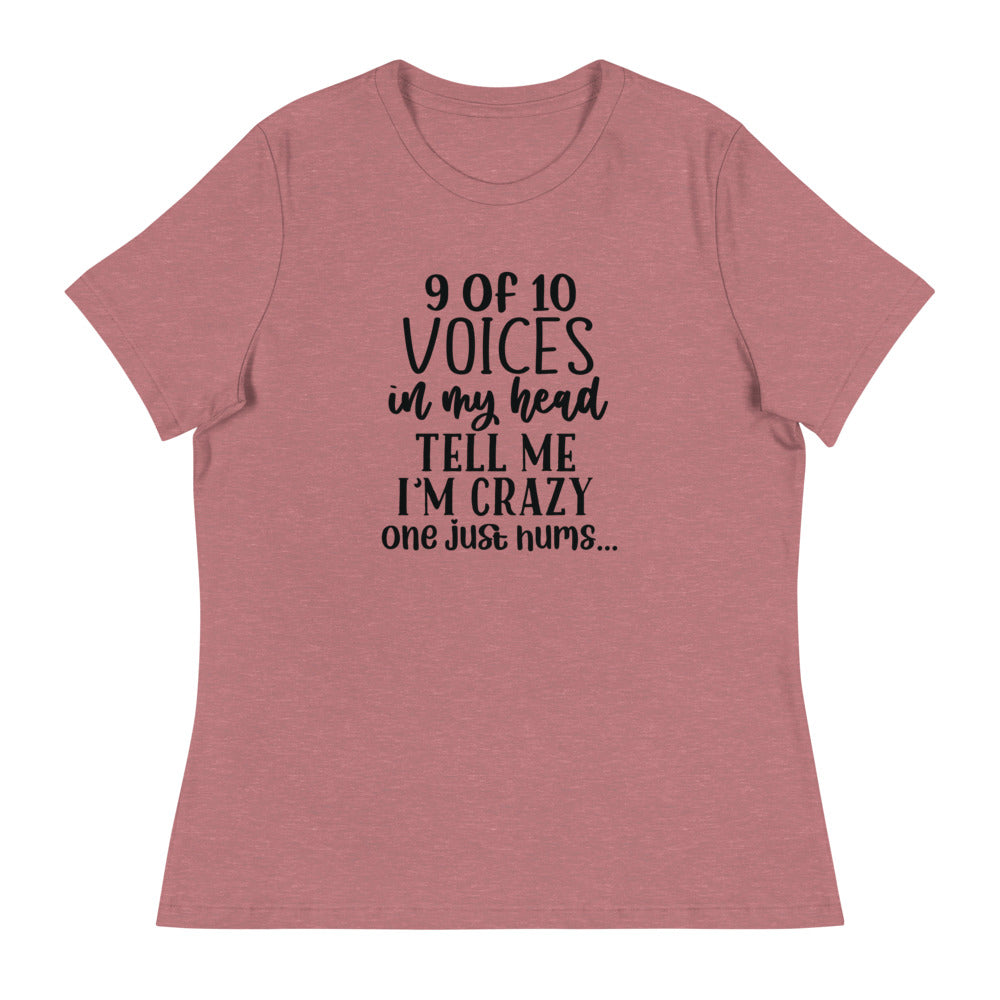 9 of 10 Voices in my head tell me I'm crazy One just hums -Women's Relaxed T-Shirt