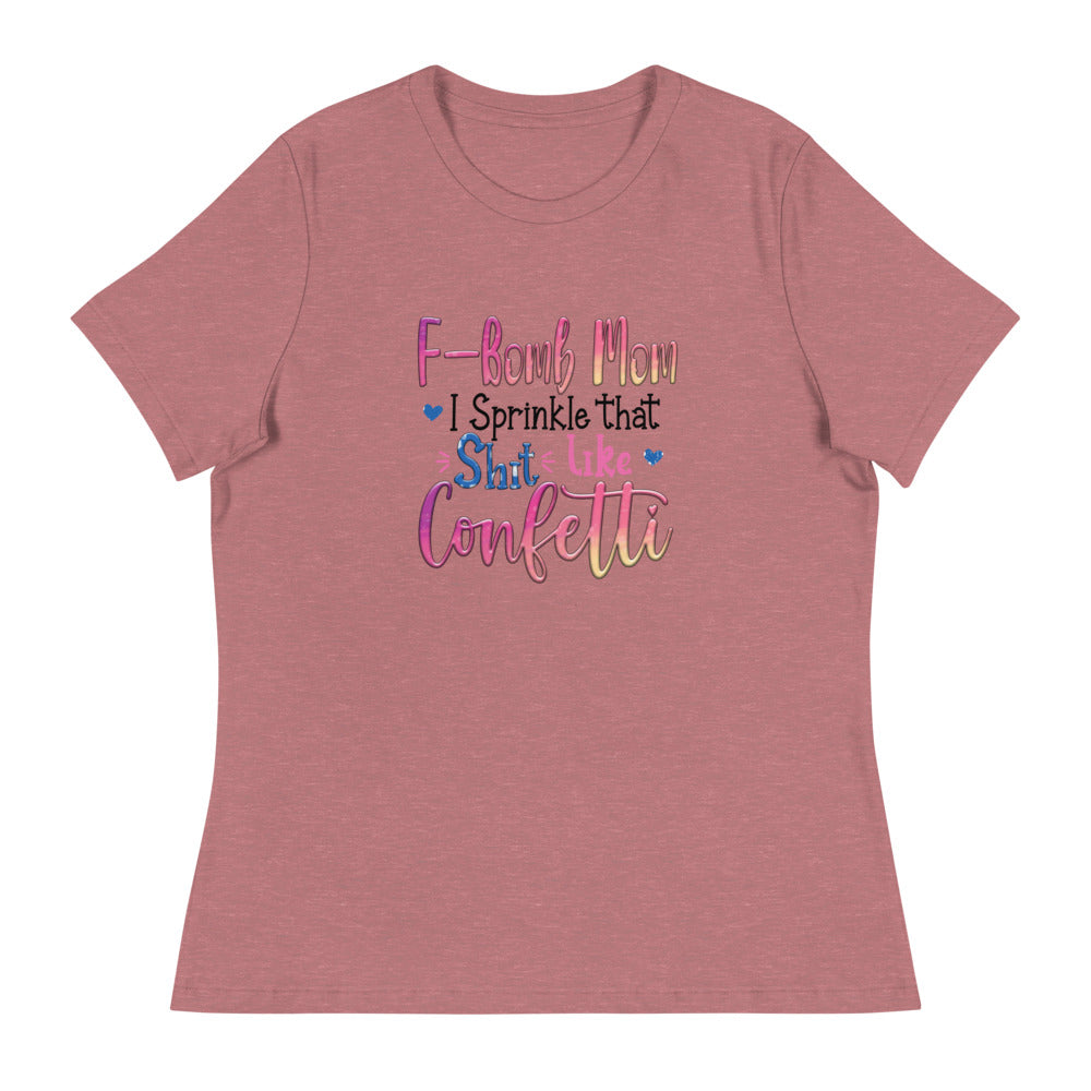 F-Bomb Mom I Sprinkle that S**t Like Confetti - Women's Relaxed T-Shirt