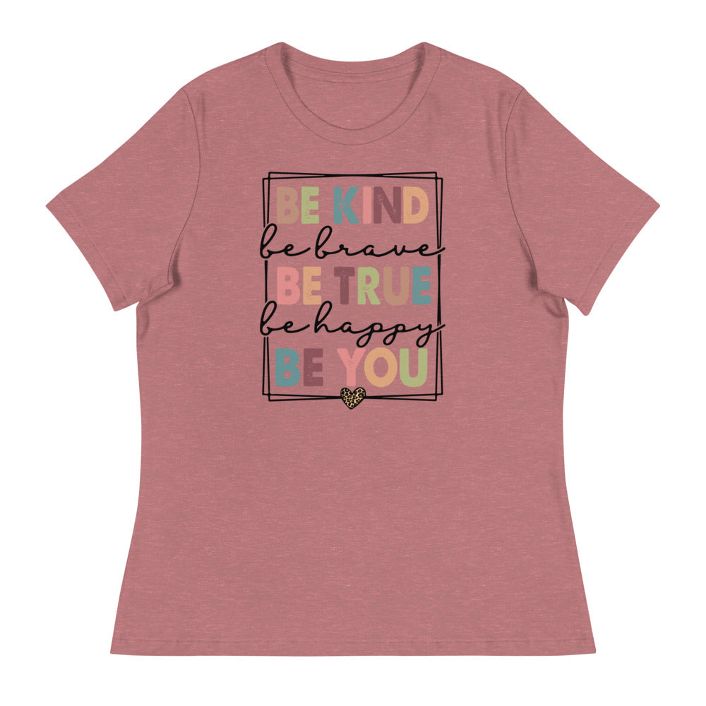 Be Kind - Be Brave, True, Happy, and You Shirt - Women's Relaxed T-Shirt