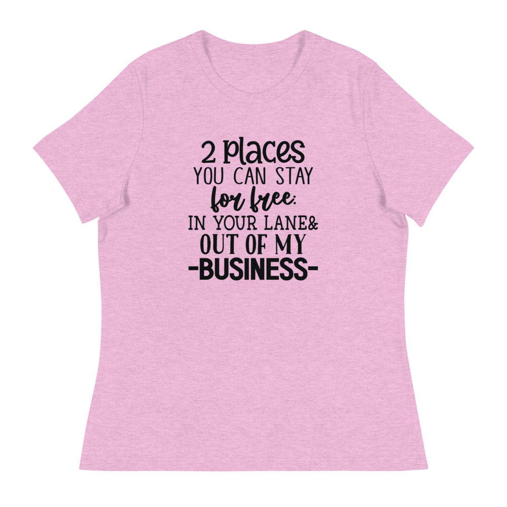 2 Places you can stay for free In your lane & out of my business - Women's Relaxed T-Shirt