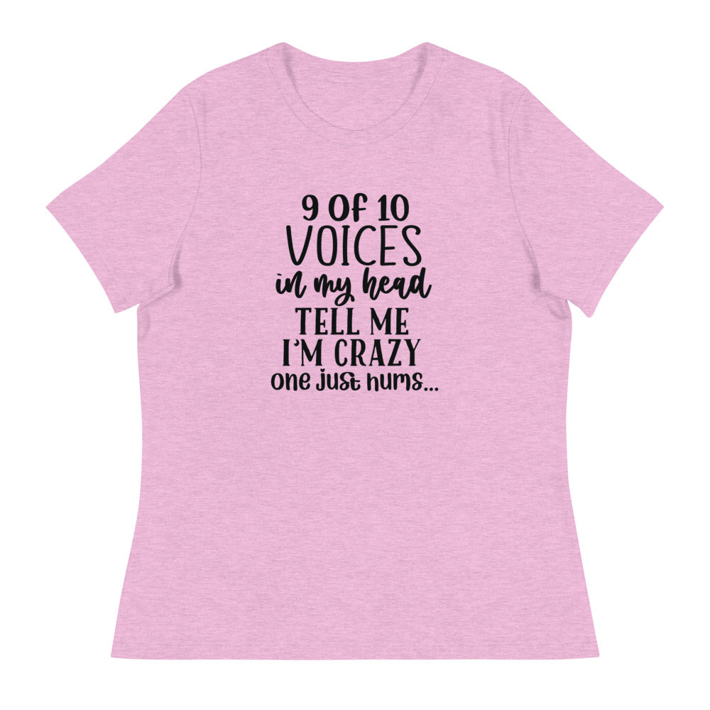 9 of 10 Voices in my head tell me I'm crazy One just hums -Women's Relaxed T-Shirt