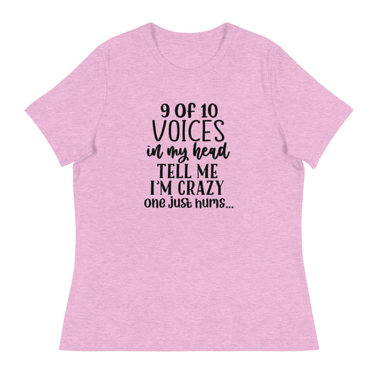 9 of 10 Voices in my head tell me I'm crazy One just hums -Women's Relaxed T-Shirt