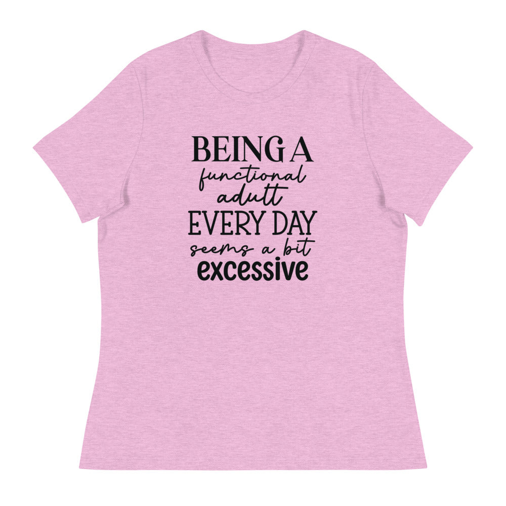 Being a functional adult Every day seems a bit excessive - Women's Relaxed T-Shirt