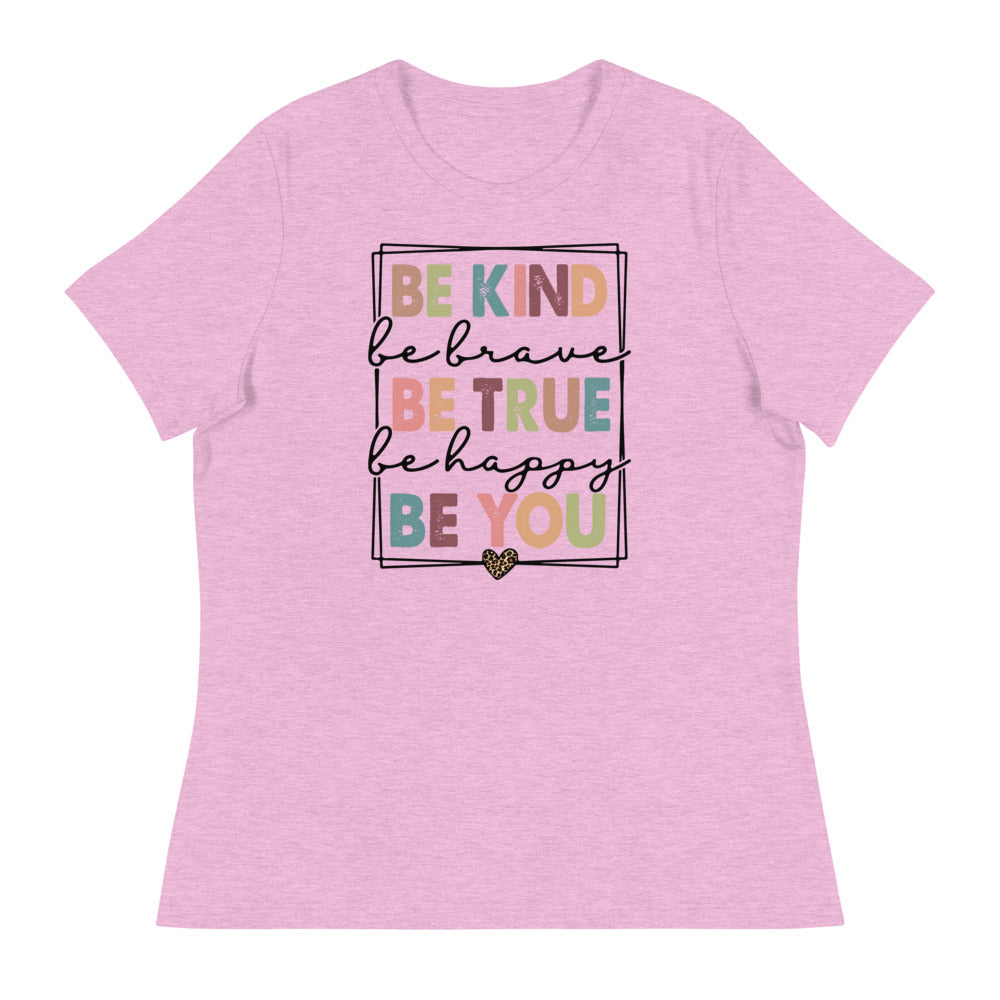 Be Kind - Be Brave, True, Happy, and You Shirt - Women's Relaxed T-Shirt