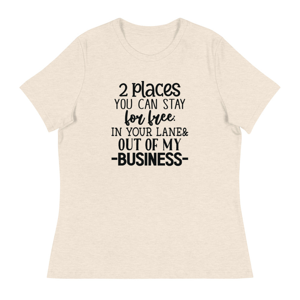 2 Places you can stay for free In your lane & out of my business - Women's Relaxed T-Shirt