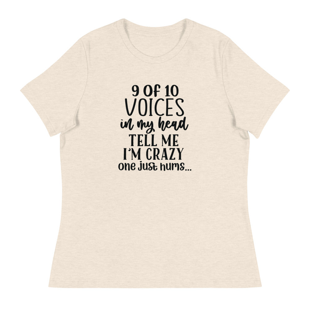 9 of 10 Voices in my head tell me I'm crazy One just hums -Women's Relaxed T-Shirt