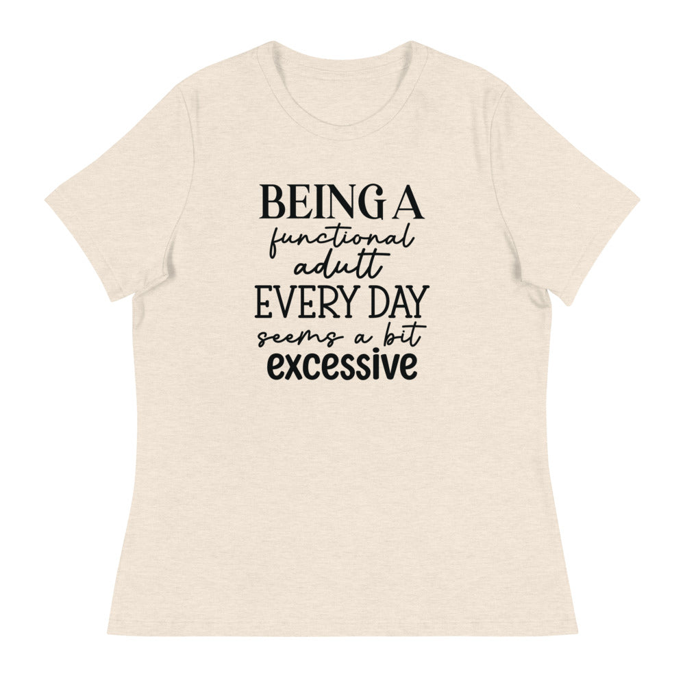 Being a functional adult Every day seems a bit excessive - Women's Relaxed T-Shirt