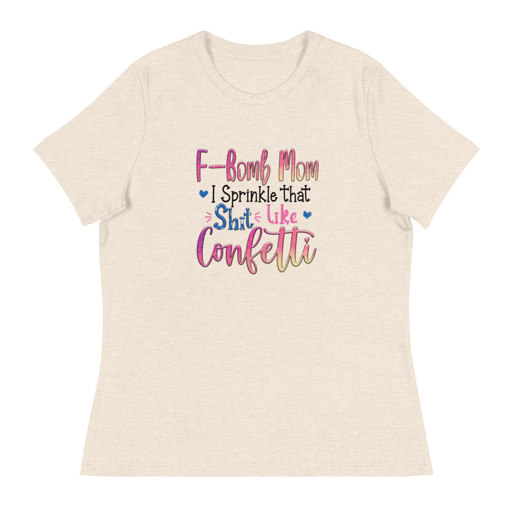 F-Bomb Mom I Sprinkle that S**t Like Confetti - Women's Relaxed T-Shirt