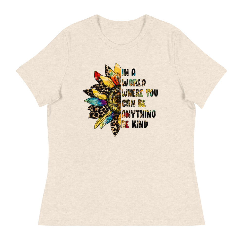 Be Kind - In a World Where You Can be Anything Shirt - Women's Relaxed T-Shirt