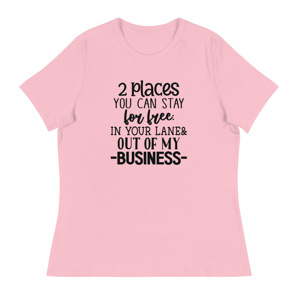 2 Places you can stay for free In your lane & out of my business - Women's Relaxed T-Shirt