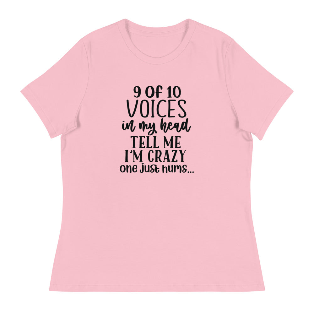 9 of 10 Voices in my head tell me I'm crazy One just hums -Women's Relaxed T-Shirt