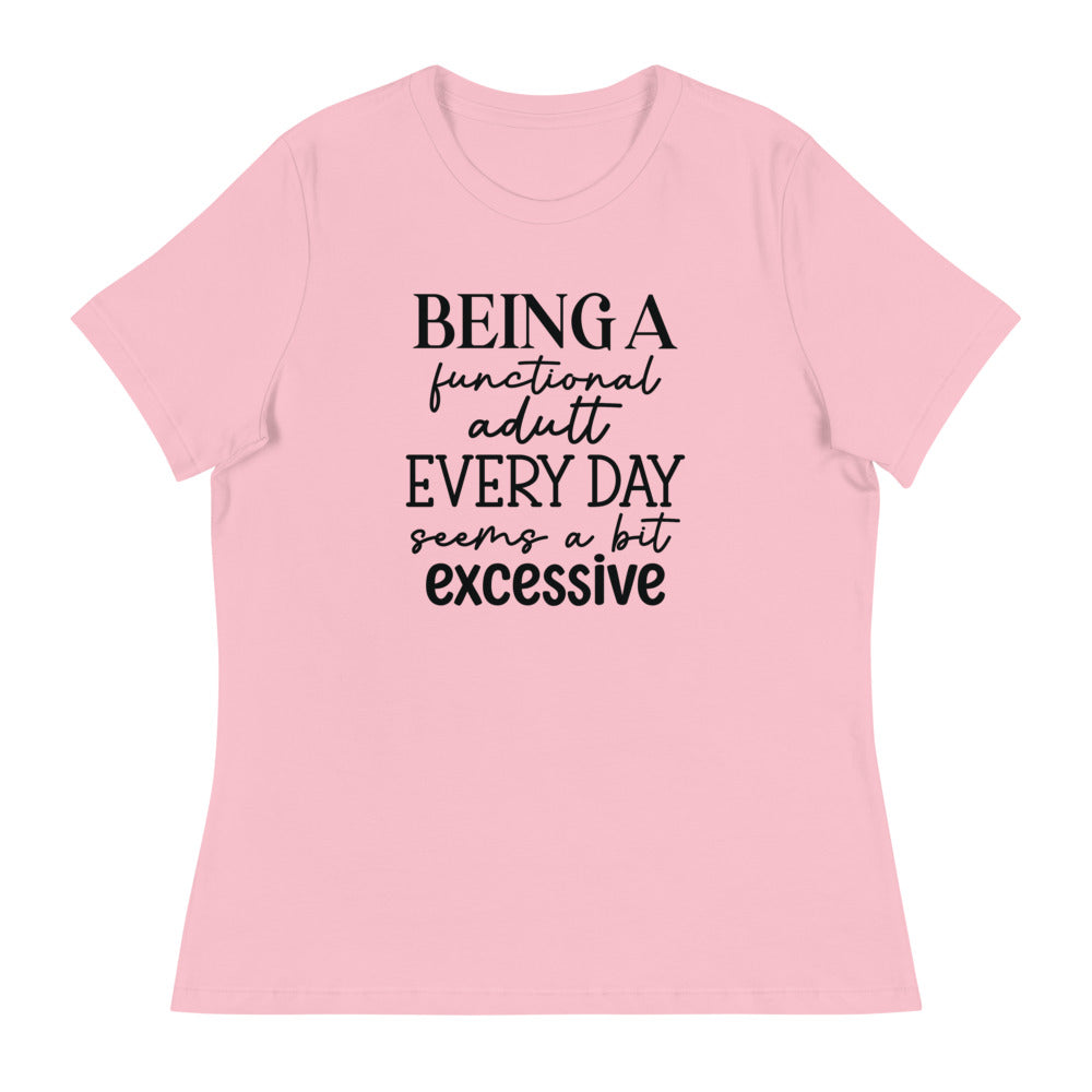 Being a functional adult Every day seems a bit excessive - Women's Relaxed T-Shirt