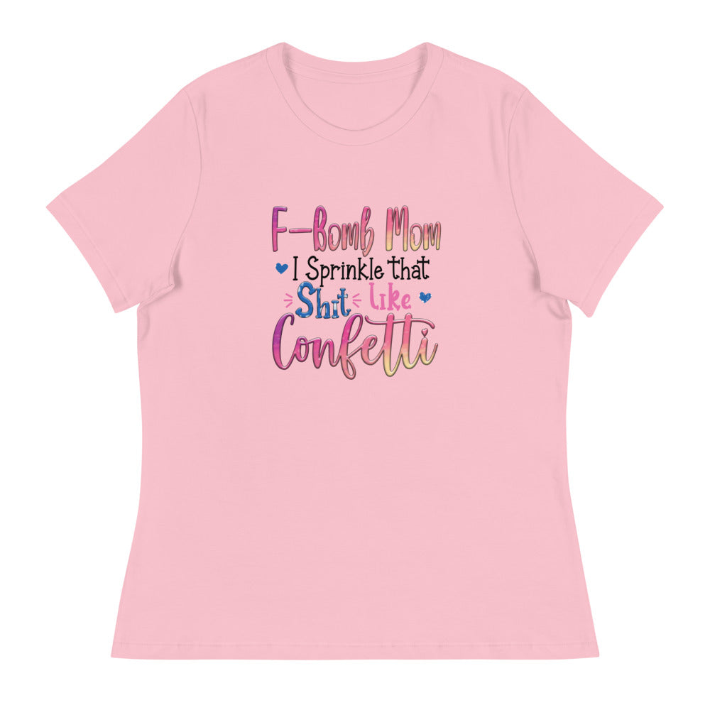 F-Bomb Mom I Sprinkle that S**t Like Confetti - Women's Relaxed T-Shirt