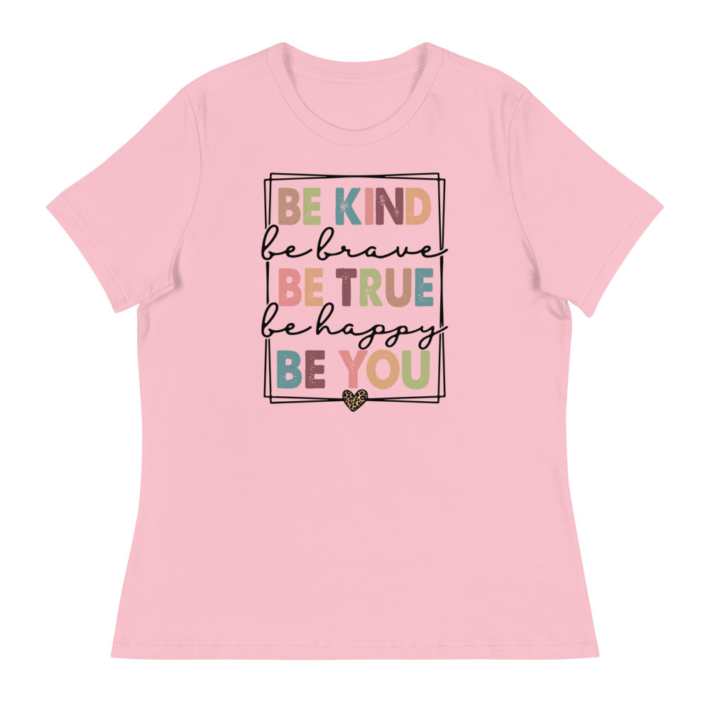 Be Kind - Be Brave, True, Happy, and You Shirt - Women's Relaxed T-Shirt