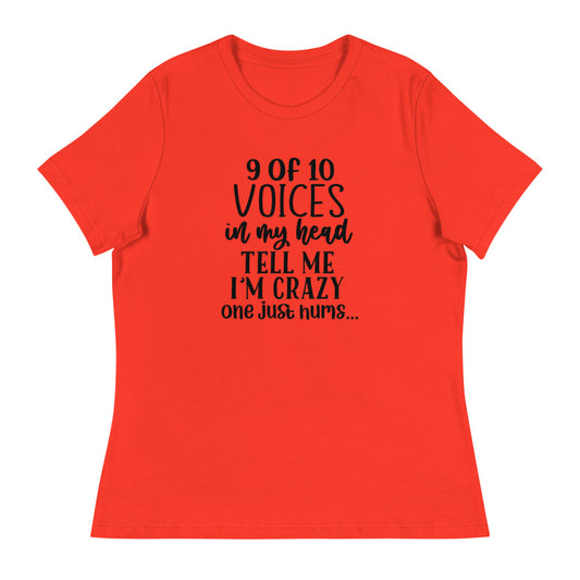 9 of 10 Voices in my head tell me I'm crazy One just hums -Women's Relaxed T-Shirt