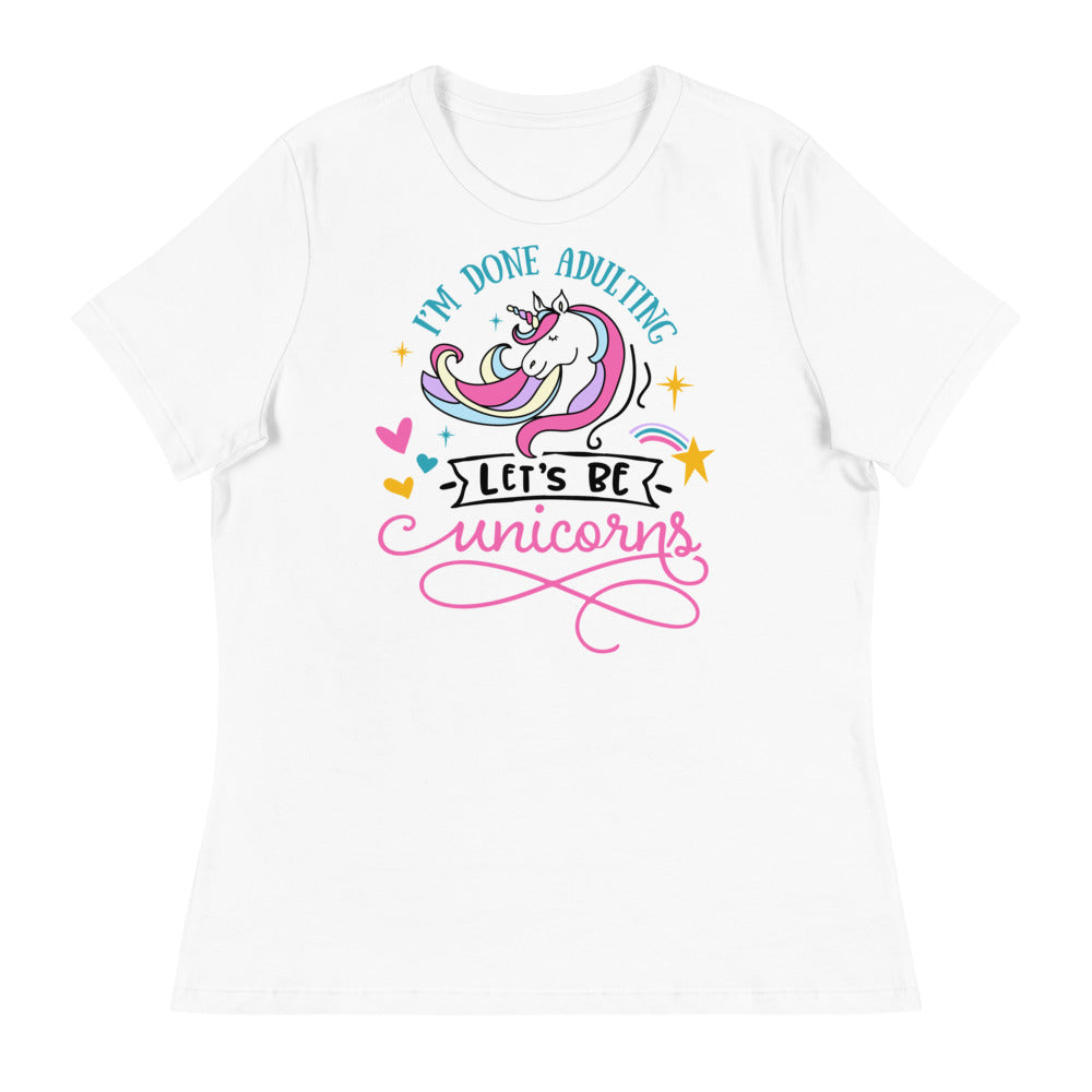 I’m done adulting, let’s be Unicorns - Women's Relaxed T-Shirt