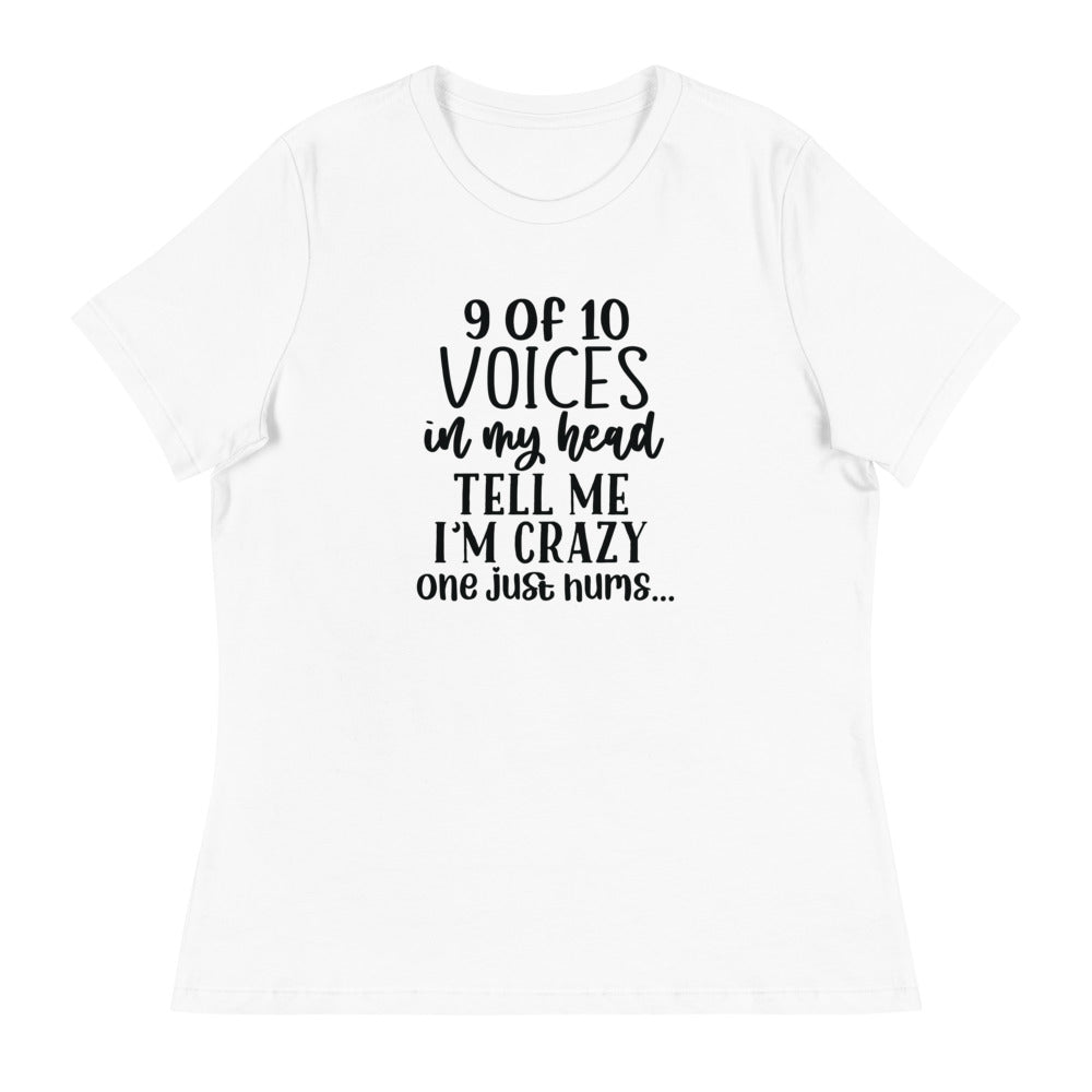 9 of 10 Voices in my head tell me I'm crazy One just hums -Women's Relaxed T-Shirt