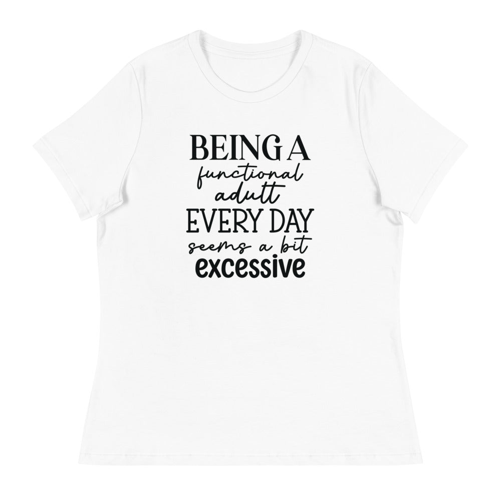 Being a functional adult Every day seems a bit excessive - Women's Relaxed T-Shirt