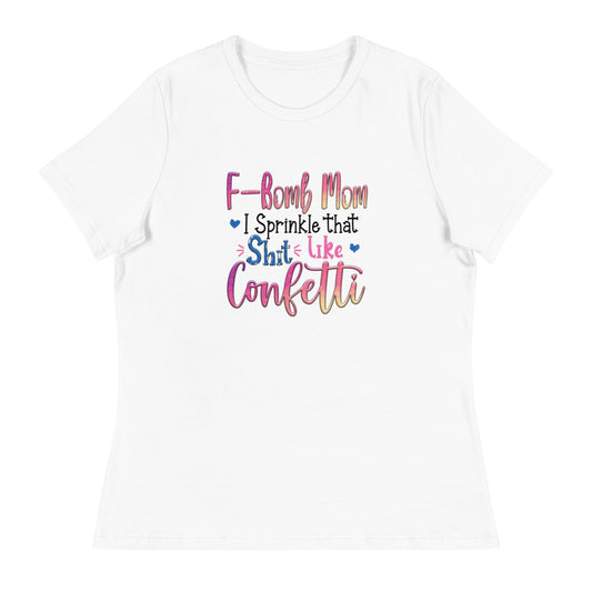 F-Bomb Mom I Sprinkle that S**t Like Confetti - Women's Relaxed T-Shirt